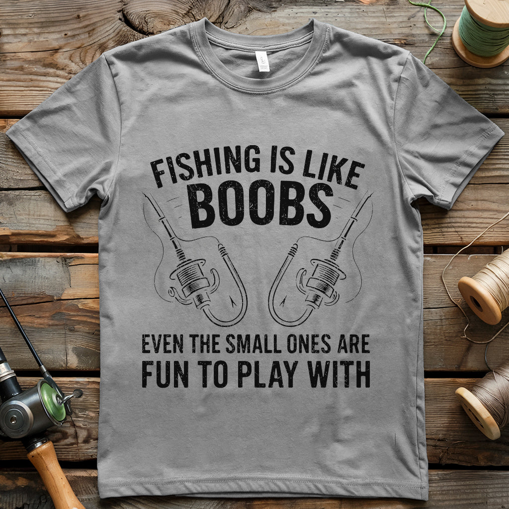 Fishing is like Boobs T-shirt