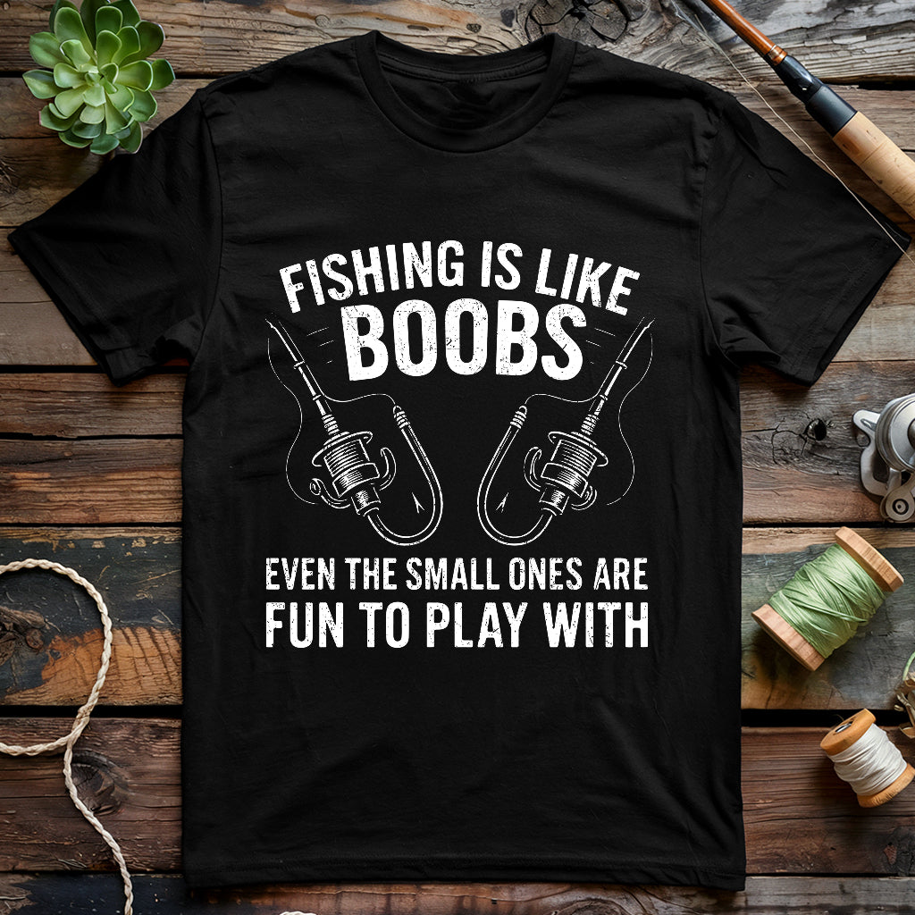 Fishing is like Boobs T-shirt
