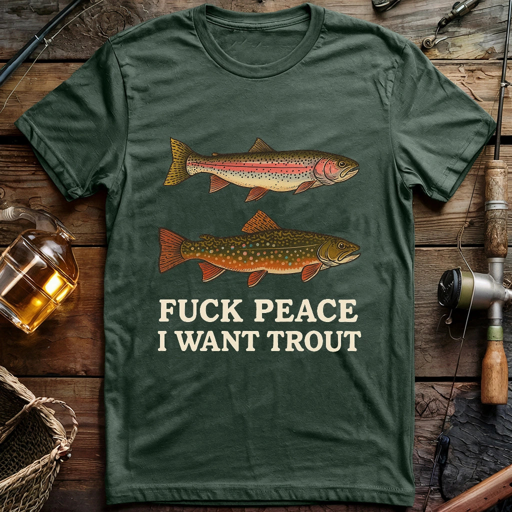 Fuck Peace. I Want Trout T-shirt