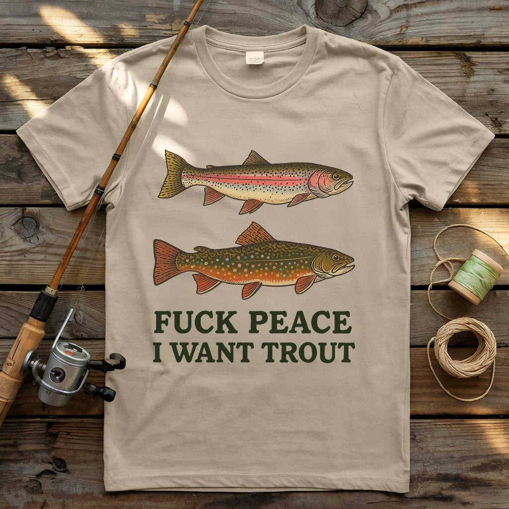 Fuck Peace. I Want Trout T-shirt