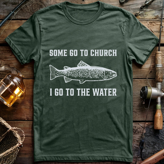 Some Go To Church. I Go To The Water T-shirt