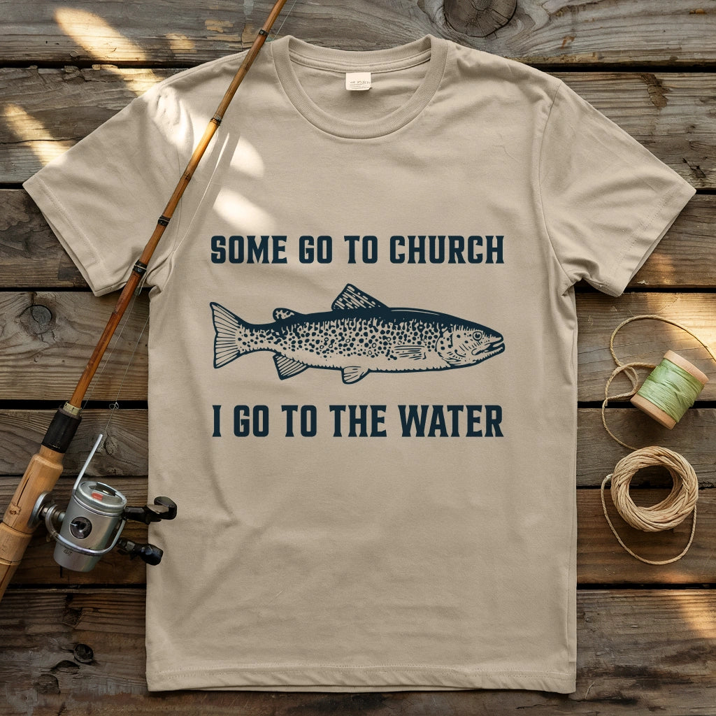 Some Go To Church. I Go To The Water T-shirt