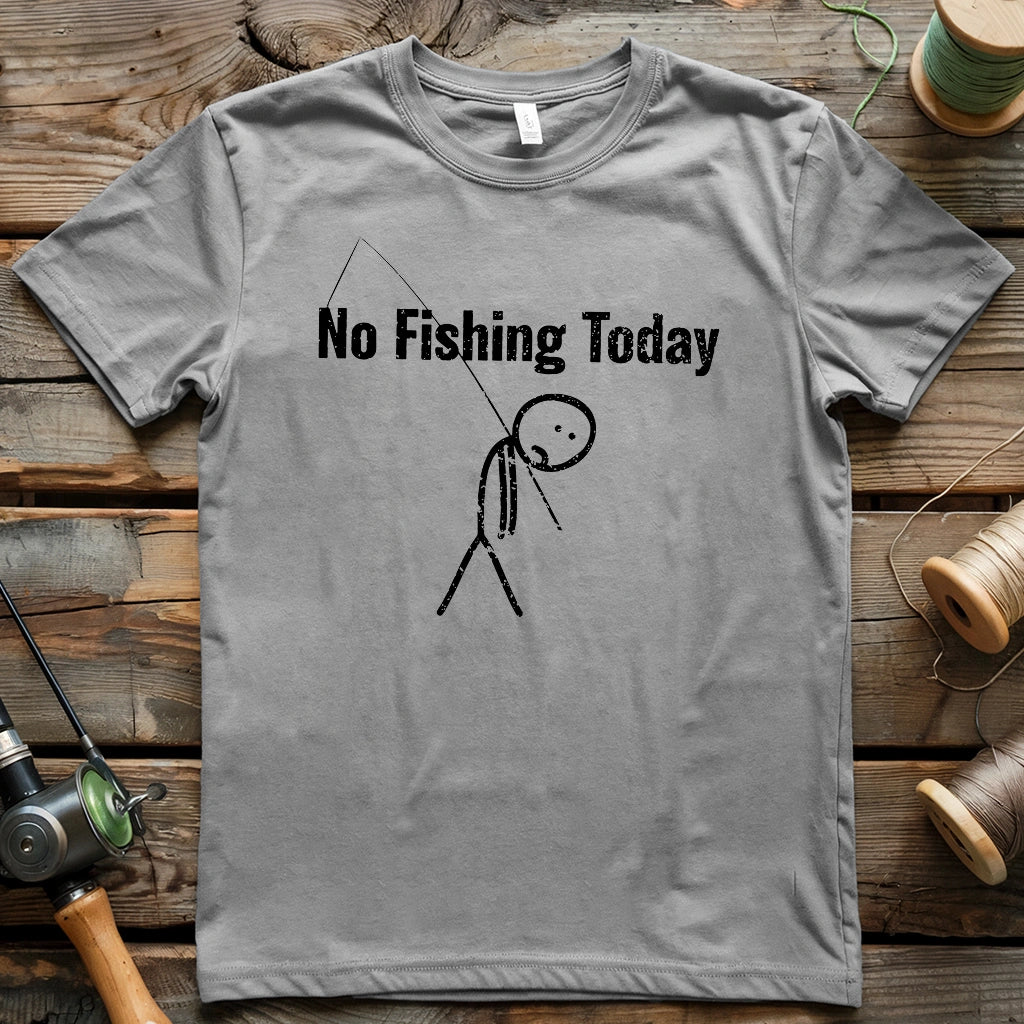 No Fishing Today 5 T-shirt