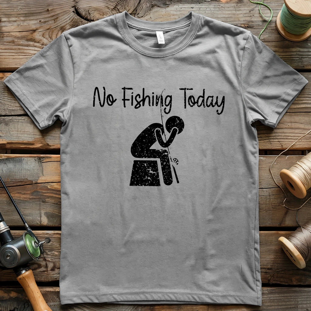No Fishing Today Really T-shirt