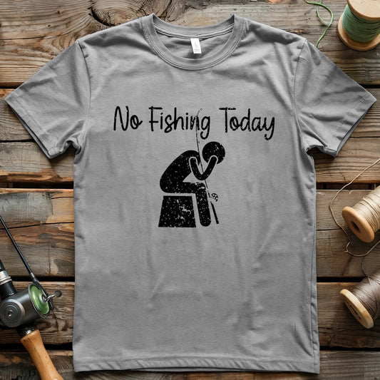 No Fishing Today Really T-shirt