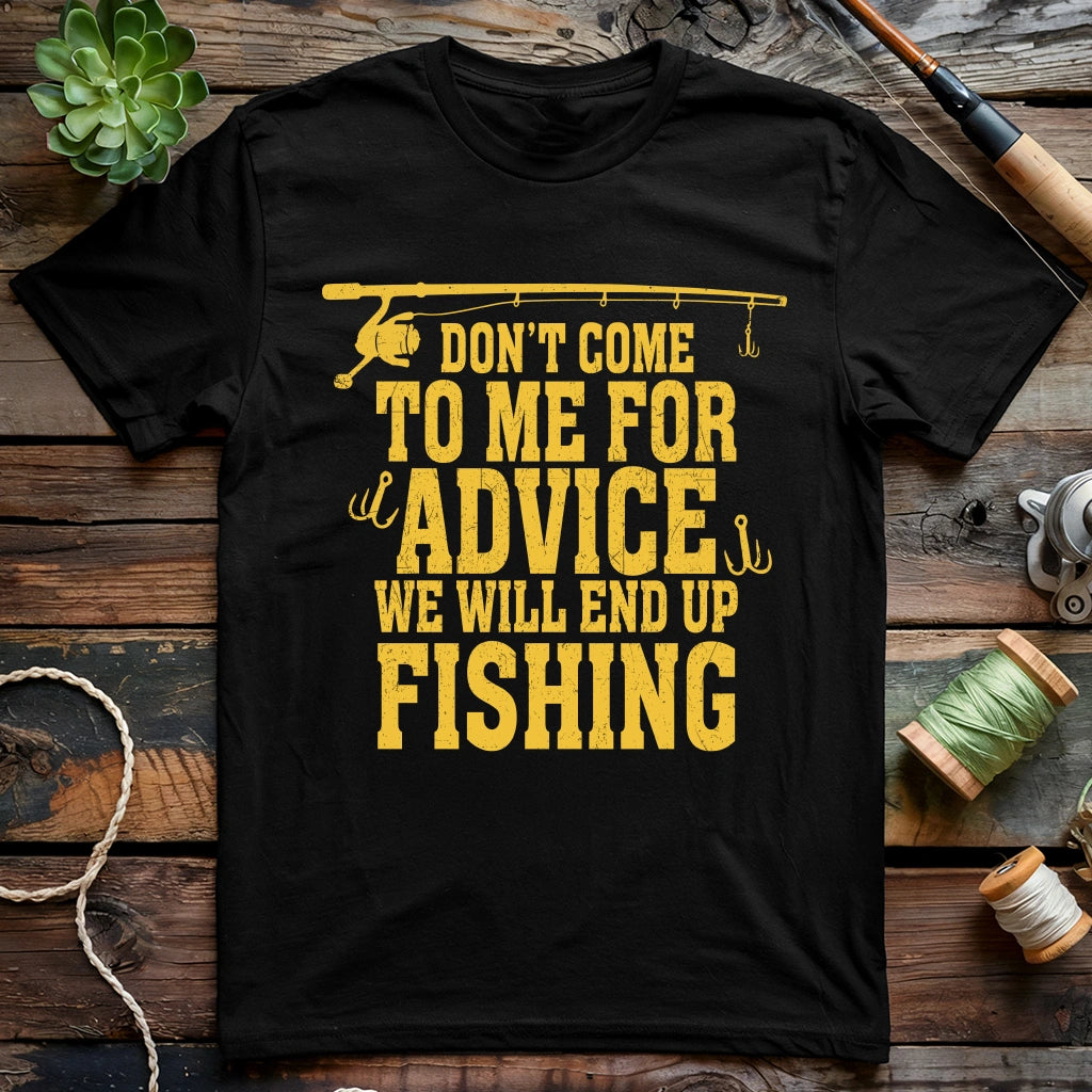 Don't Come To Me For Advice T-shirt