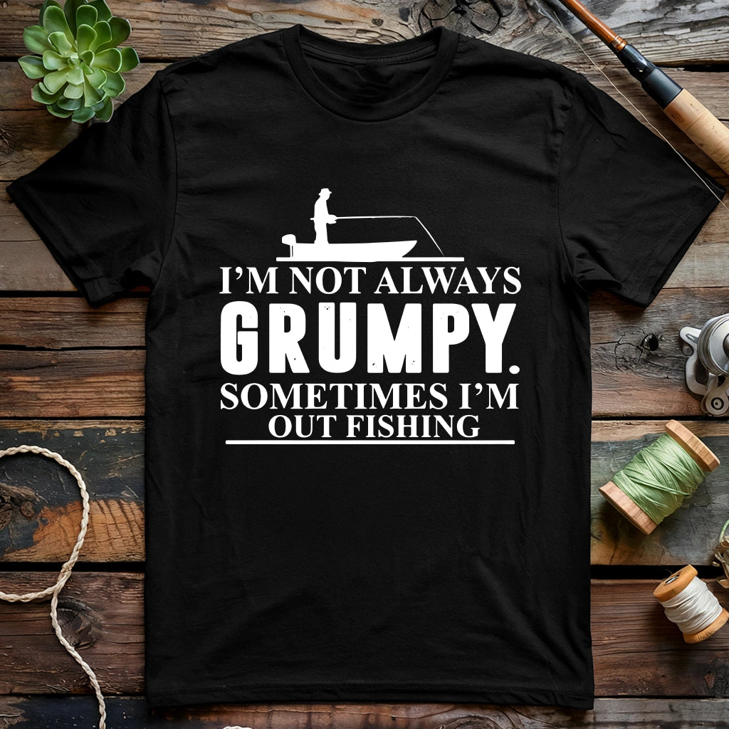 I'm Not Always Grumpy T-shirt