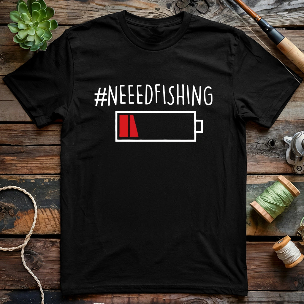 Need Fishing T-shirt