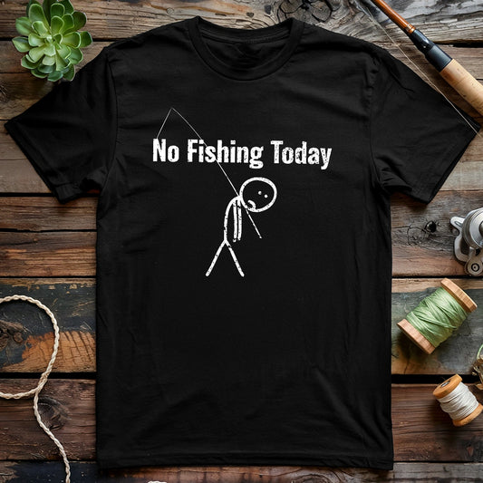 No Fishing Today 5 T-shirt