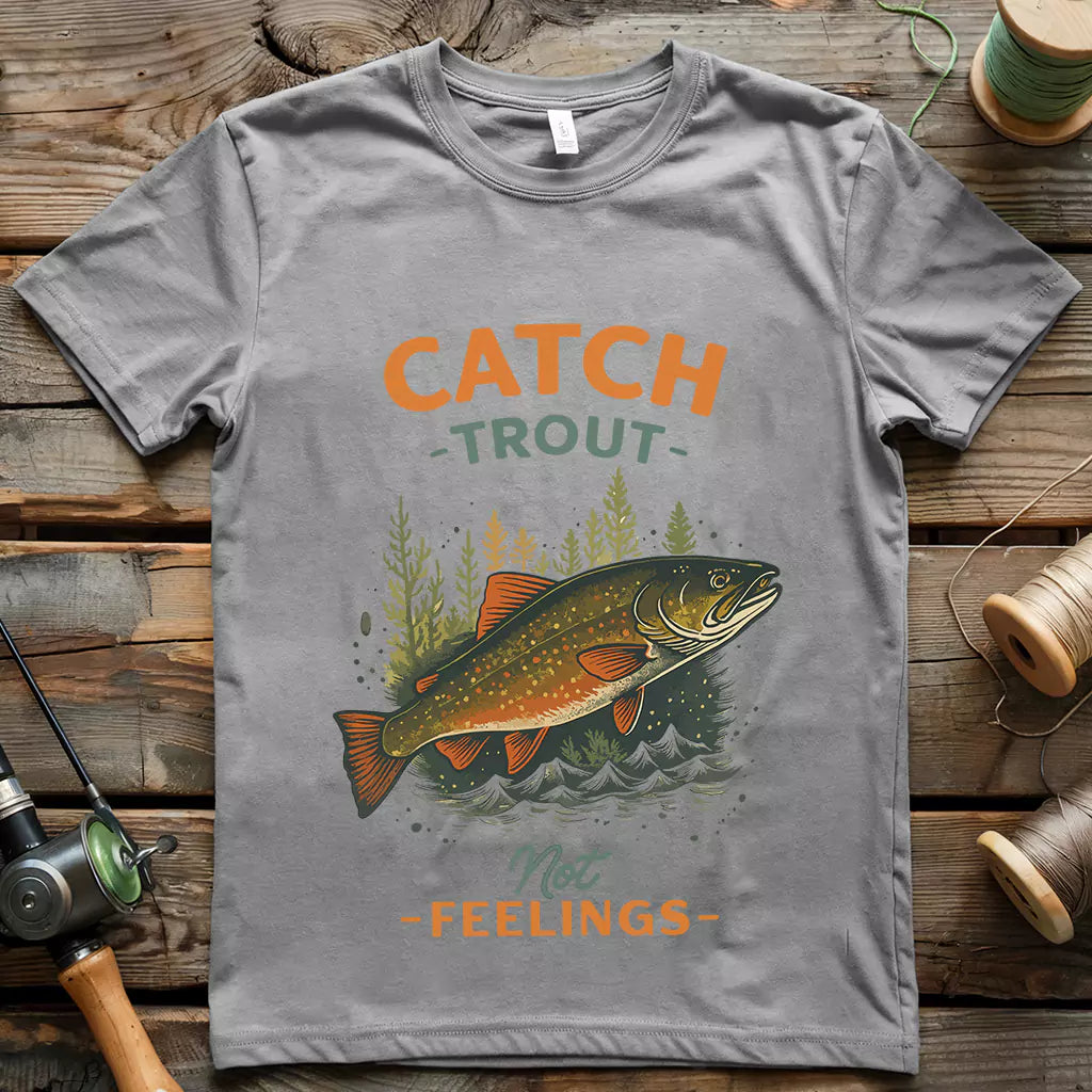 Catch Trout Not Feeling T-shirt