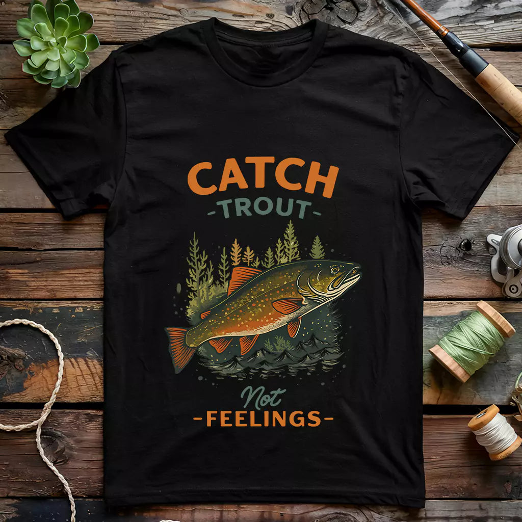 Catch Trout Not Feeling T-shirt