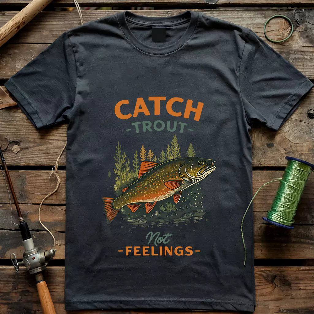 Catch Trout Not Feeling T-shirt