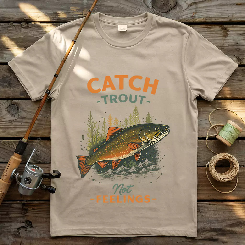 Catch Trout Not Feeling T-shirt