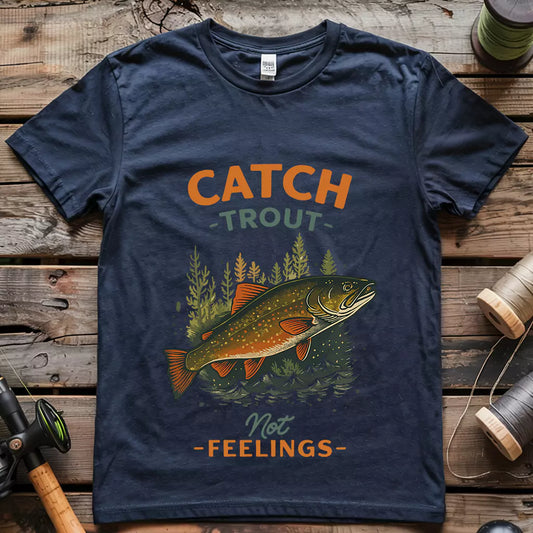 Catch Trout Not Feeling T-shirt