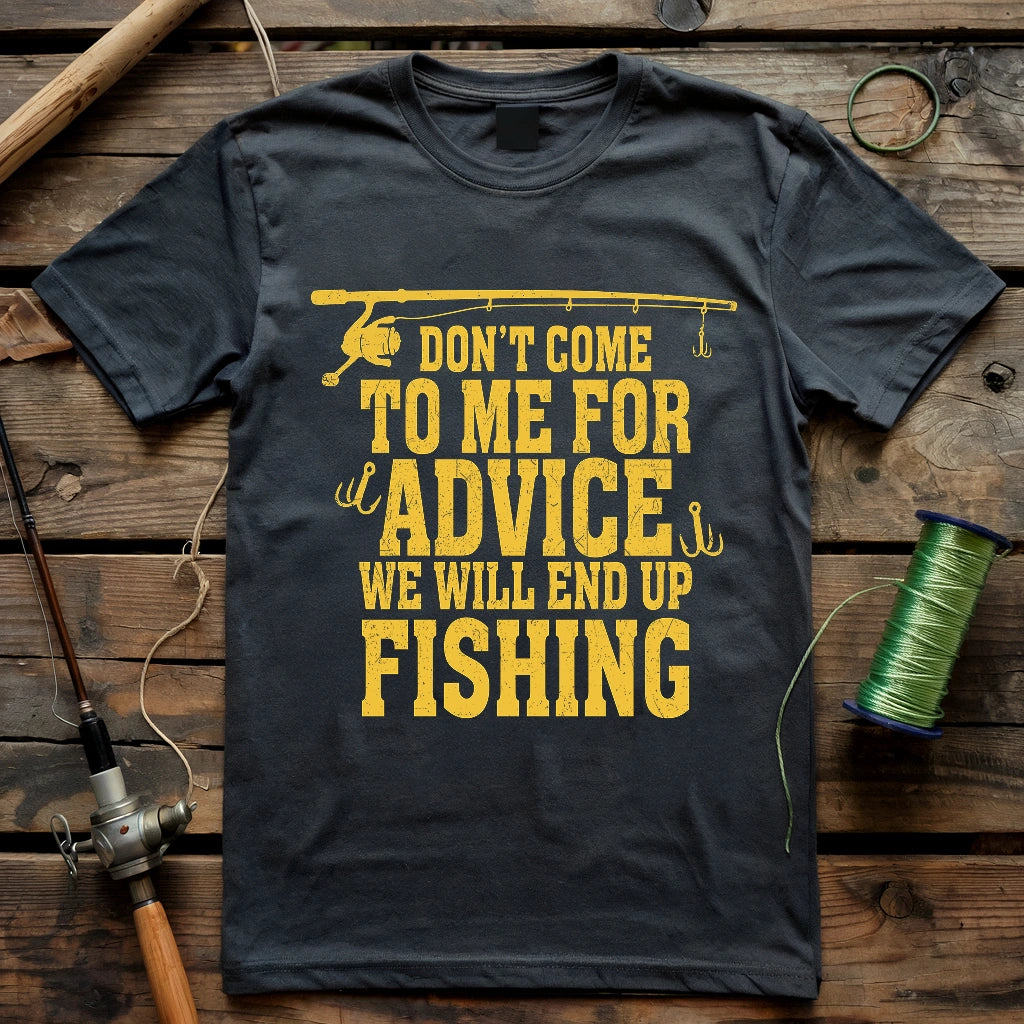 Don't Come To Me For Advice T-shirt