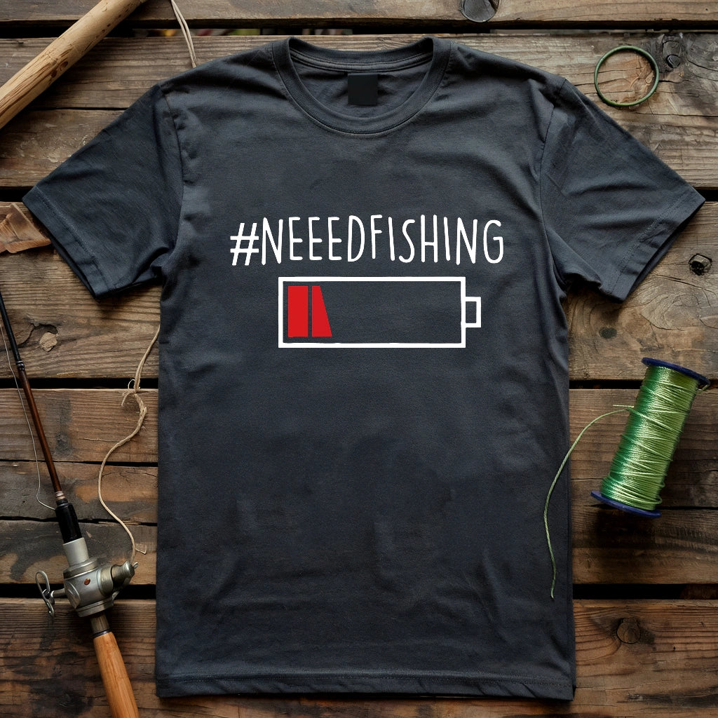 Need Fishing T-shirt