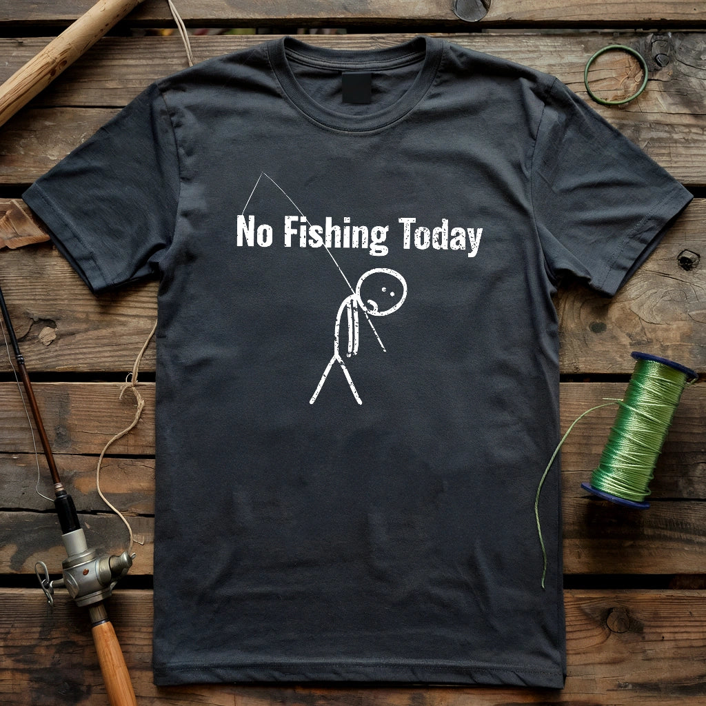 No Fishing Today 5 T-shirt