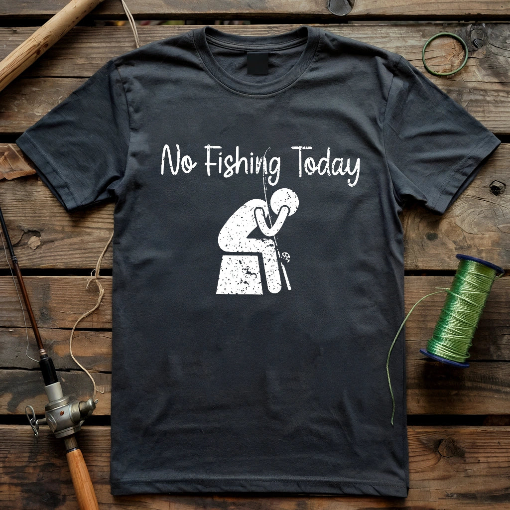 No Fishing Today Really T-shirt