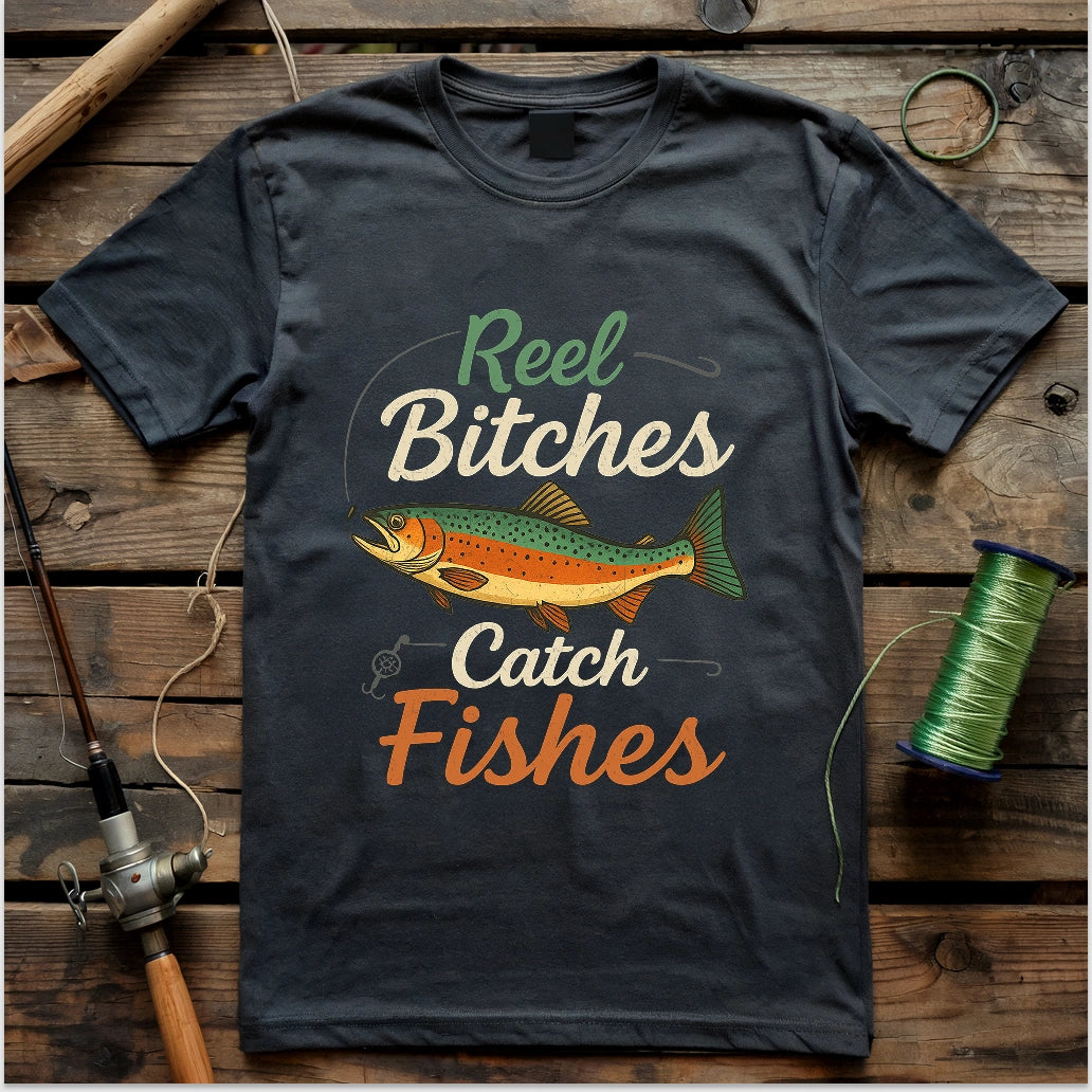Reel Bitches Catch Fishes T-shirt