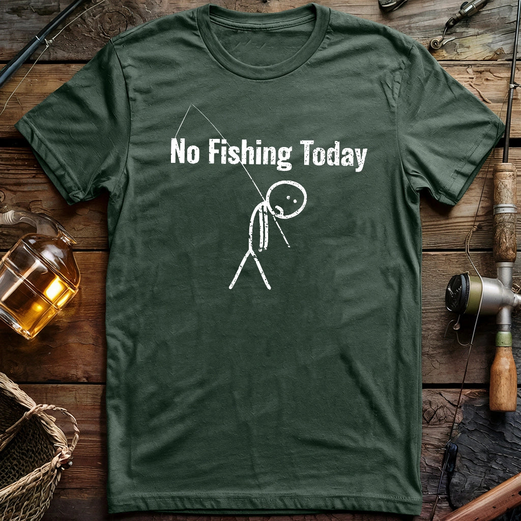 No Fishing Today 5 T-shirt