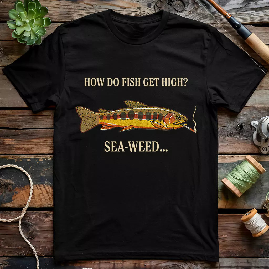 How Do Fish Get High T-shirt