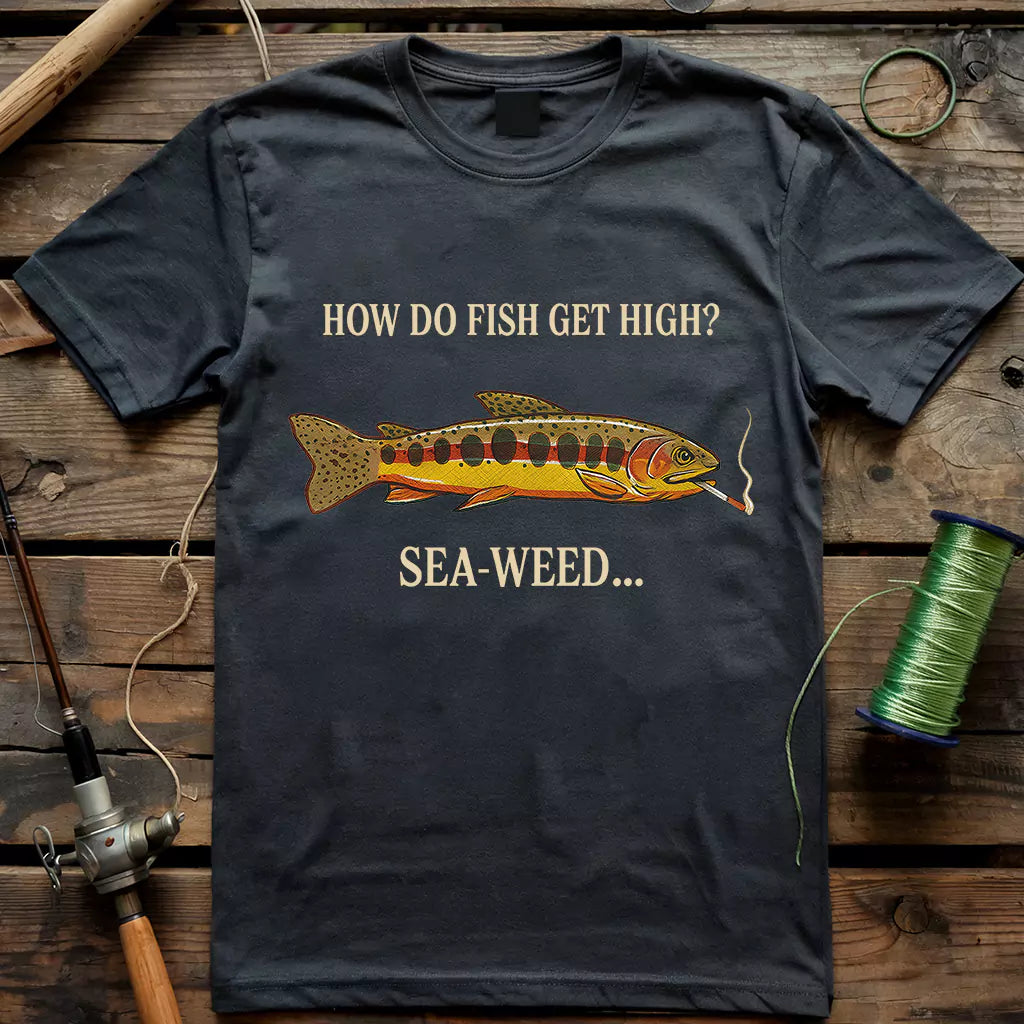 How Do Fish Get High T-shirt