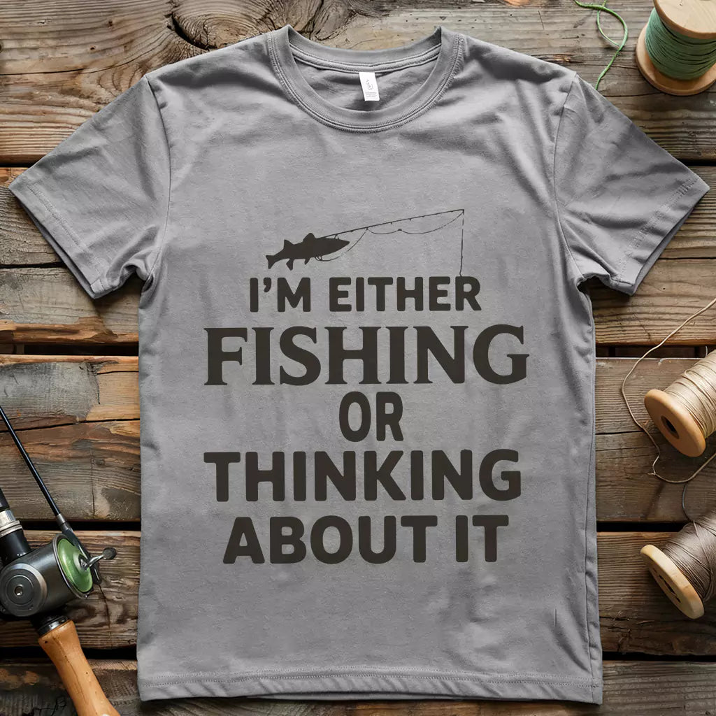 I Am Either Fishing T-shirt