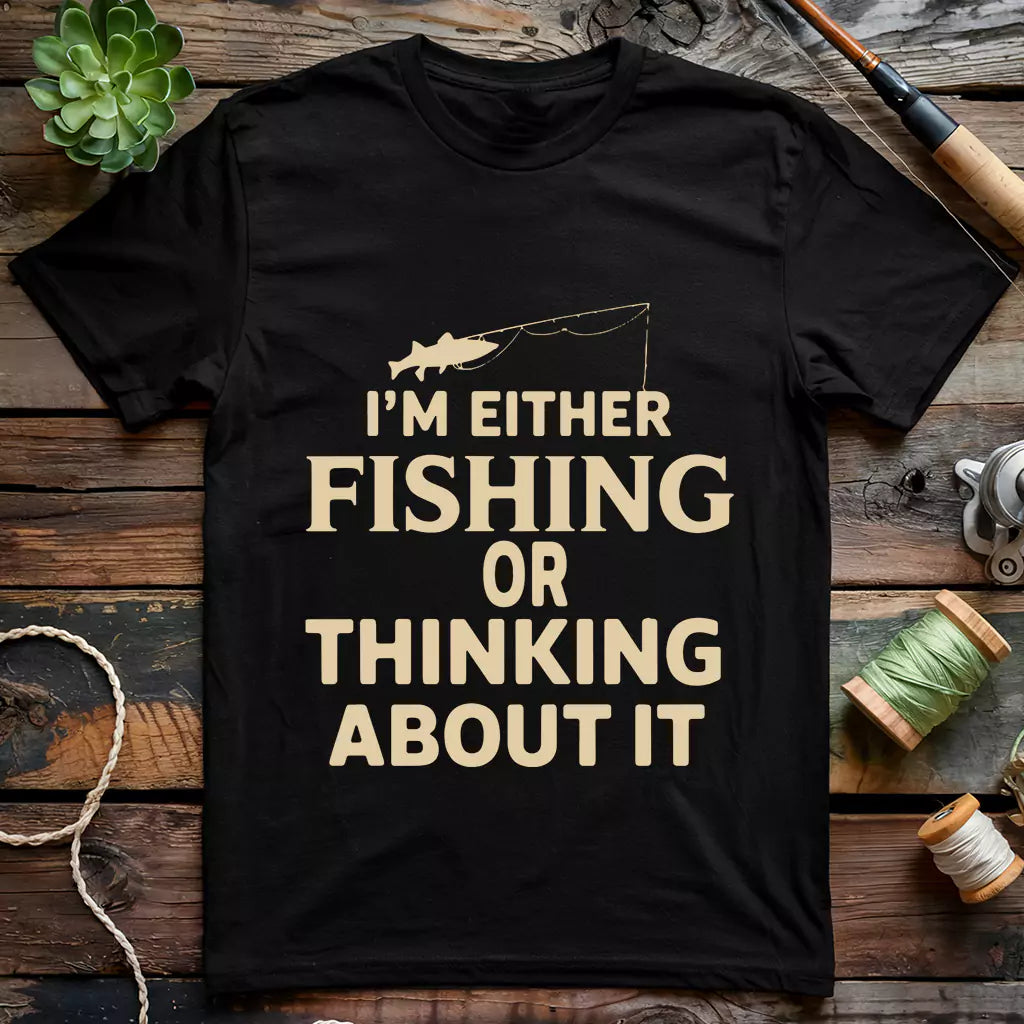 I Am Either Fishing T-shirt