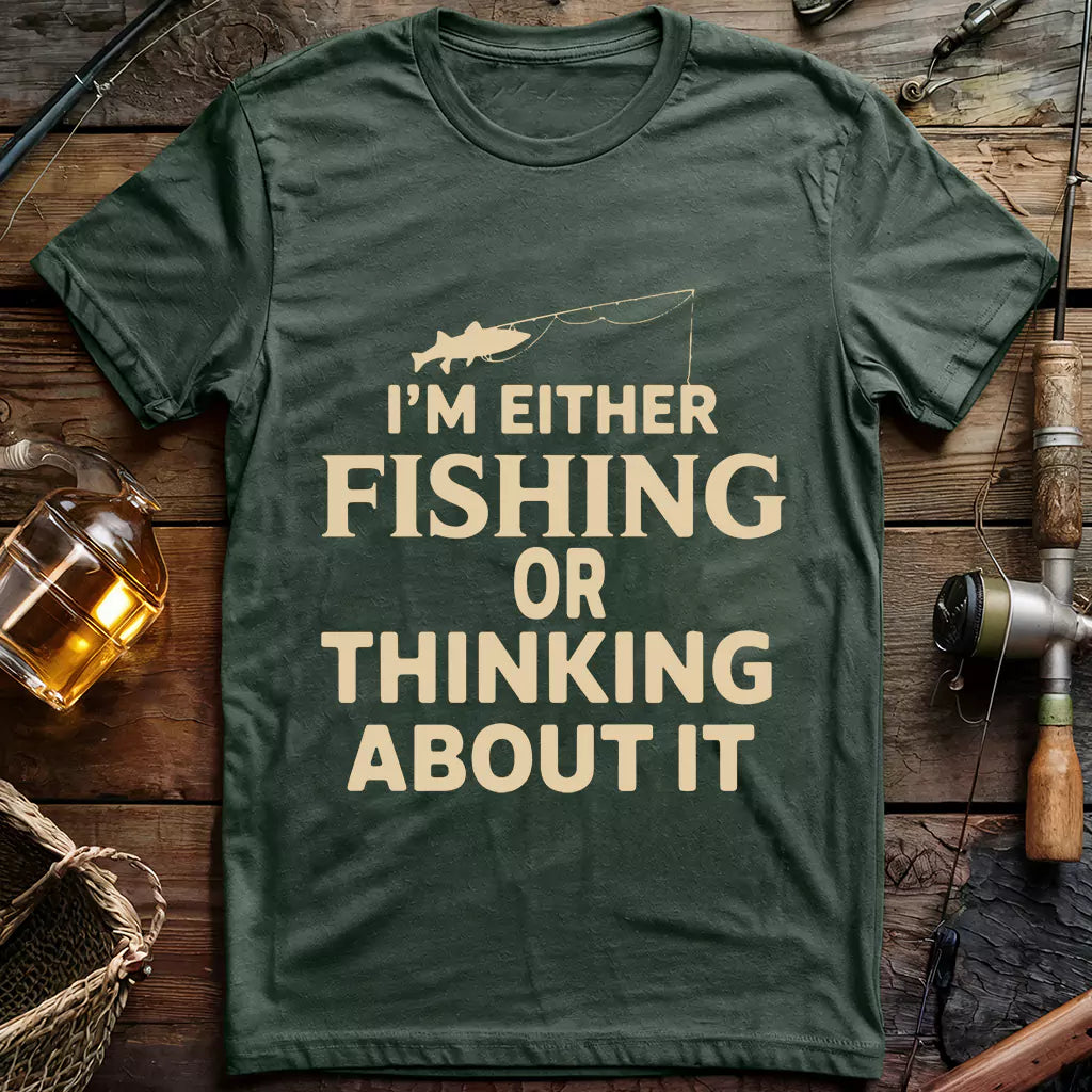 I Am Either Fishing T-shirt