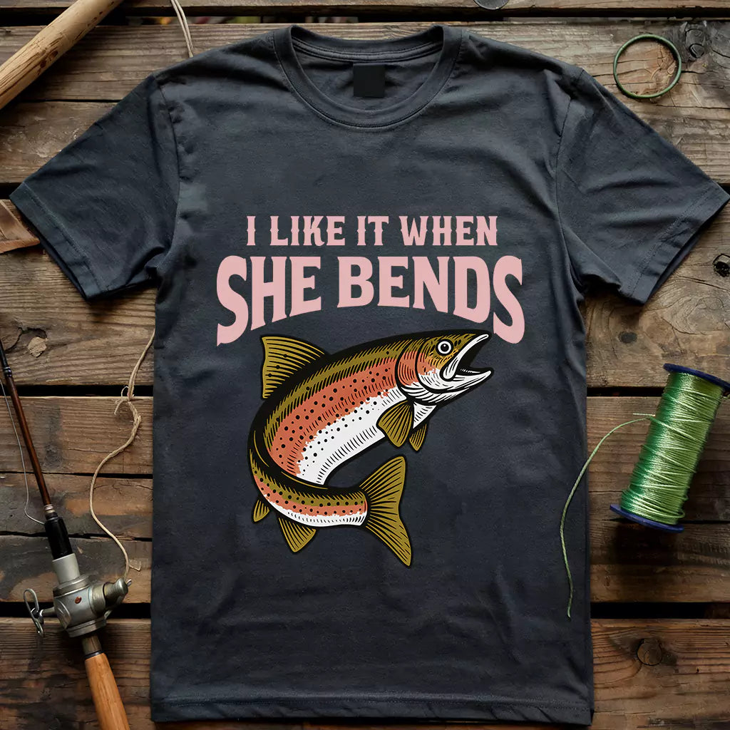 I Like It When She Bends T-shirt