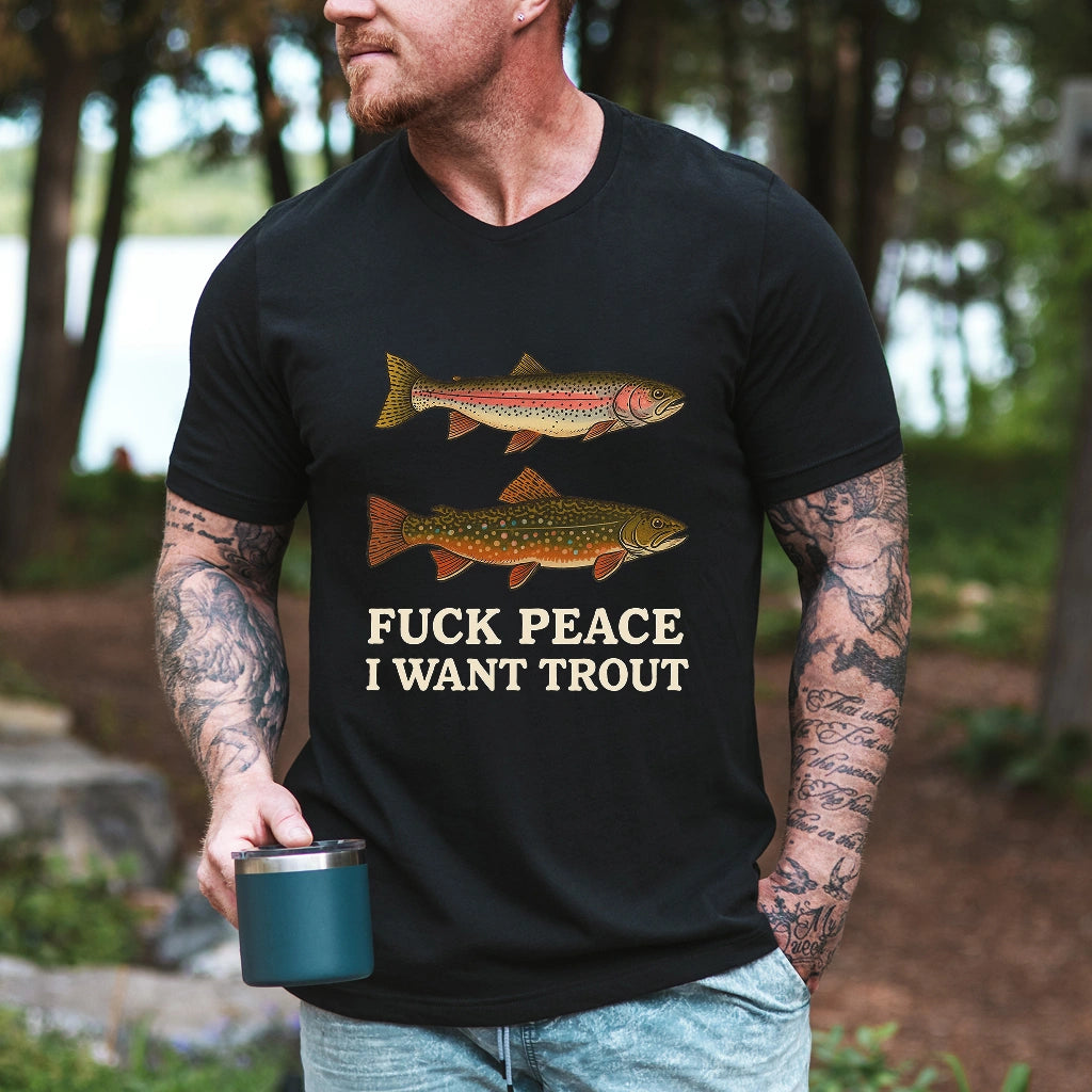 Fuck Peace. I Want Trout T-shirt