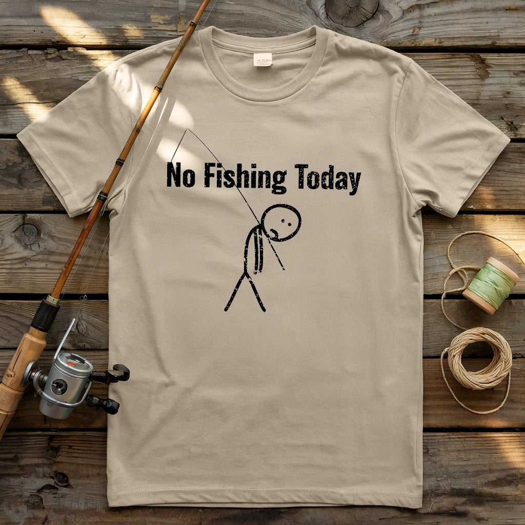 No Fishing Today 5 T-shirt