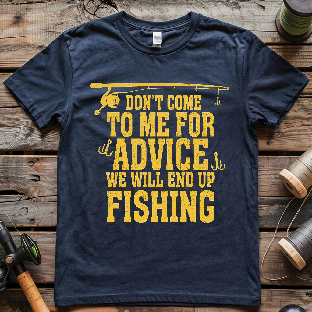 Don't Come To Me For Advice T-shirt