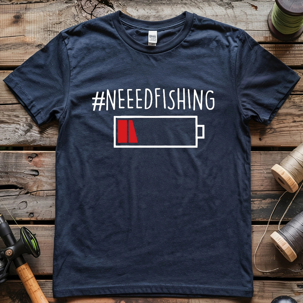 Need Fishing T-shirt