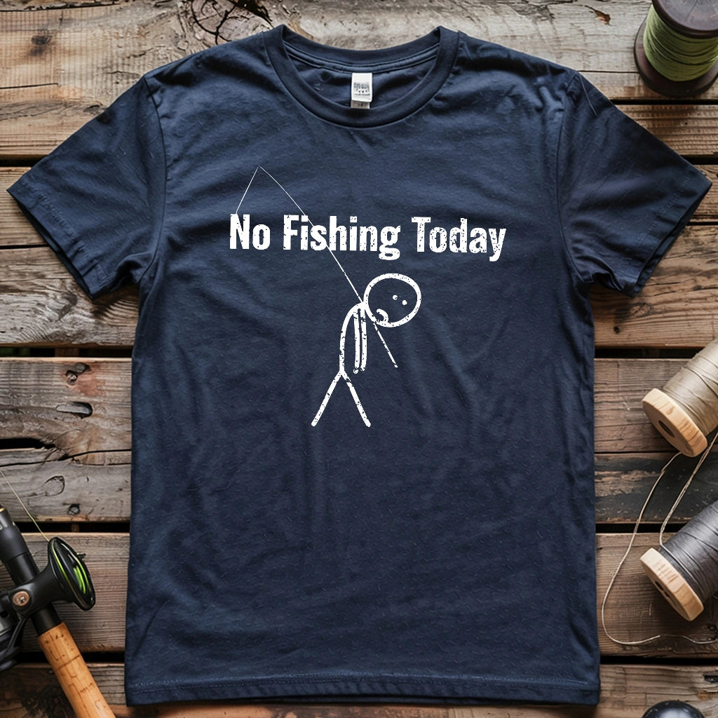 No Fishing Today 5 T-shirt