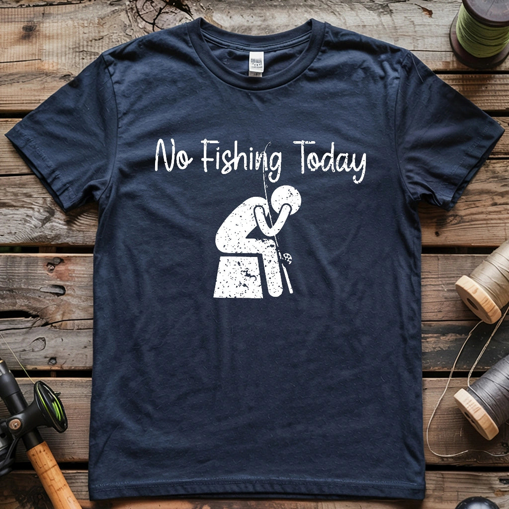 No Fishing Today Really T-shirt