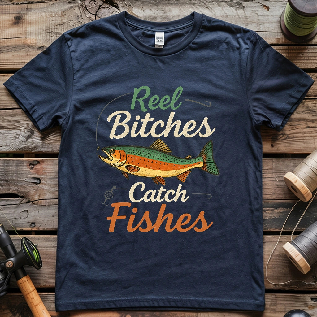 Reel Bitches Catch Fishes T-shirt
