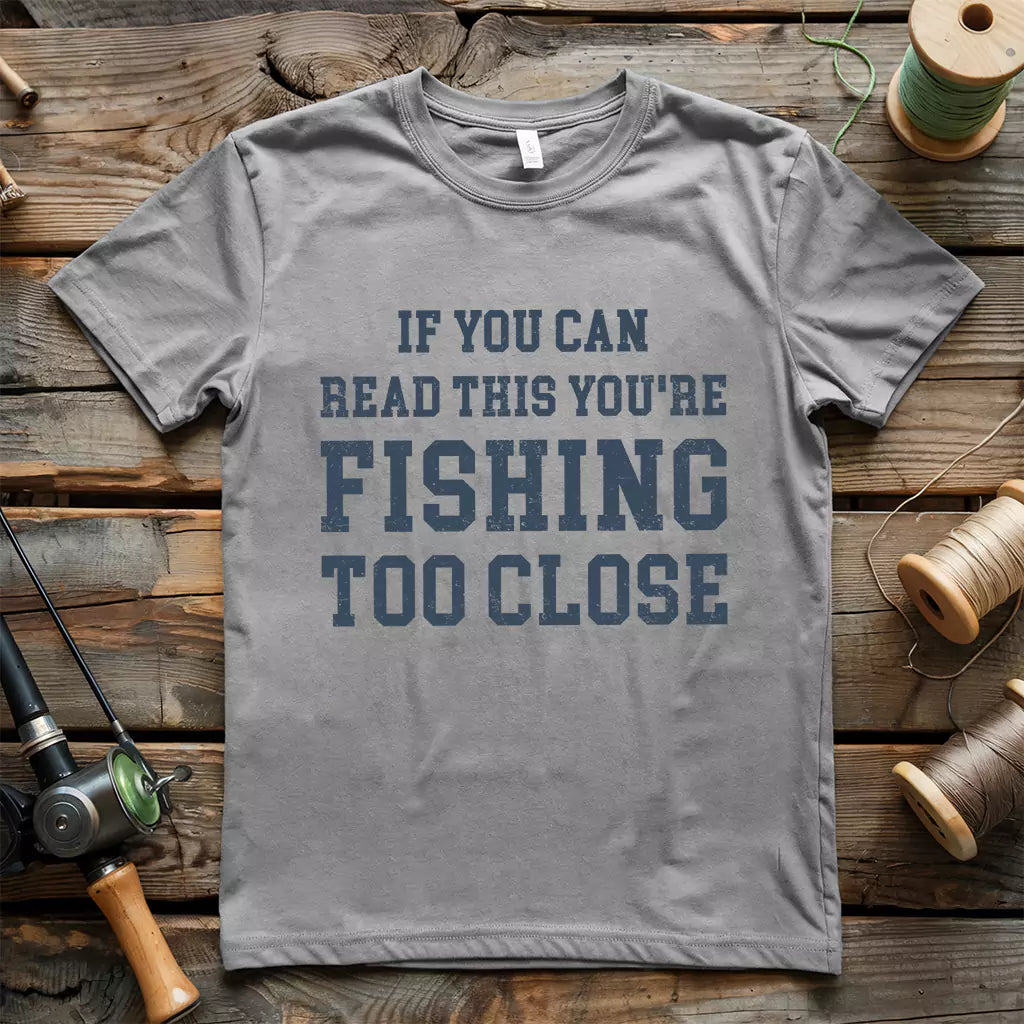 Too Close To Fish T-Shirt