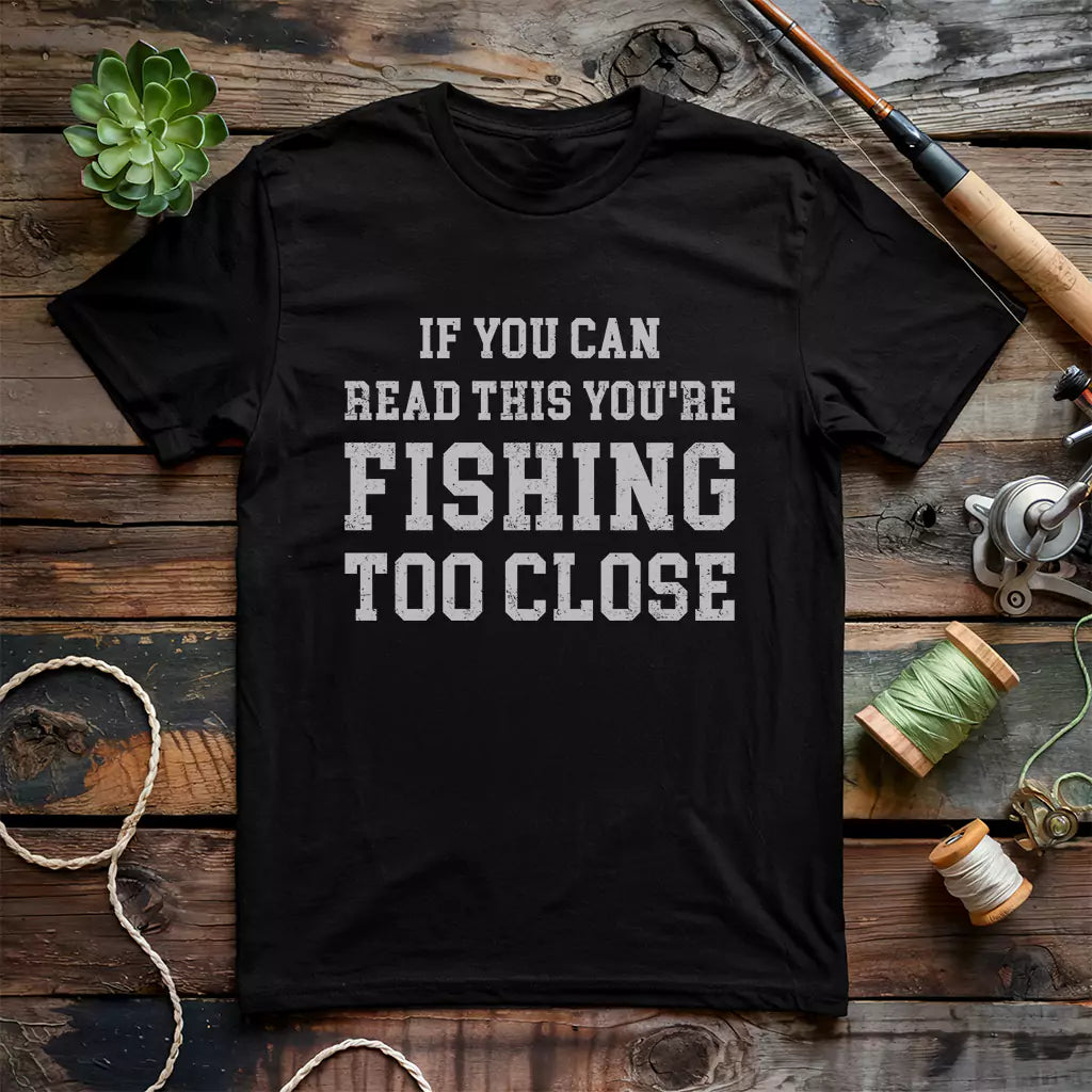 Too Close To Fish T-Shirt