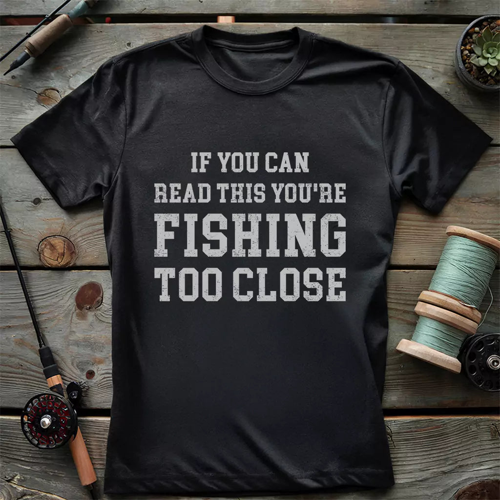Too Close To Fish T-Shirt