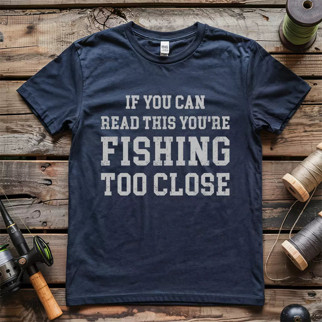 Too Close To Fish T-Shirt