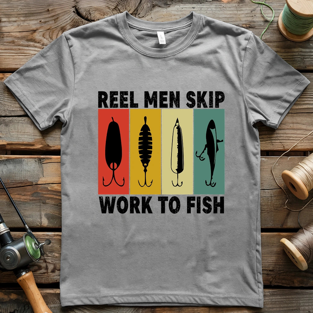 Reel Men Skip Work To Fish T-shirt