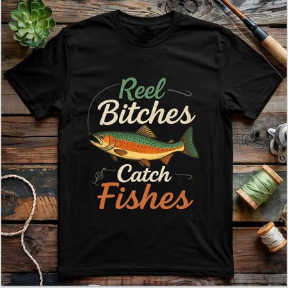 Reel Bitches Catch Fishes T-shirt