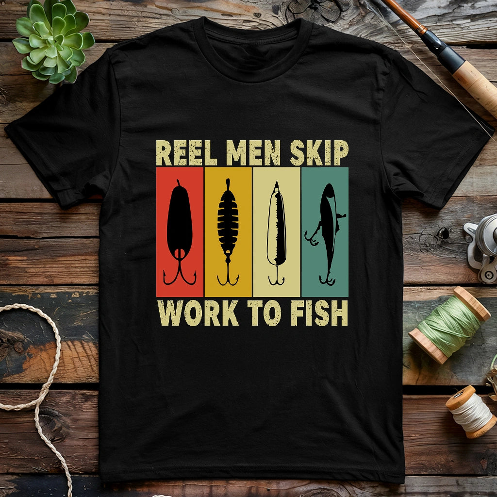 Reel Men Skip Work To Fish T-shirt