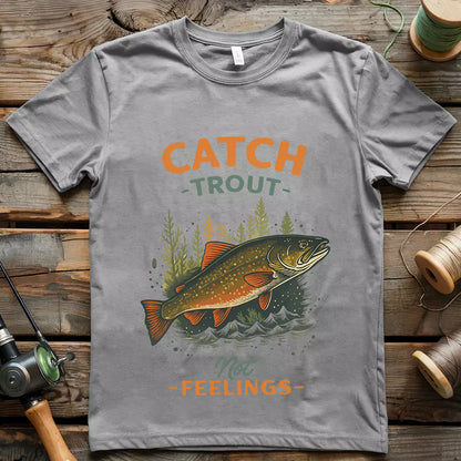 Catch Trout Not Feeling T-shirt