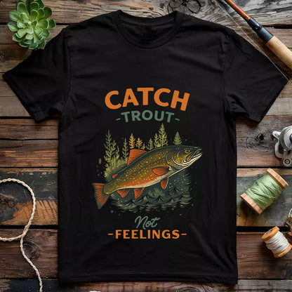 Catch Trout Not Feeling T-shirt