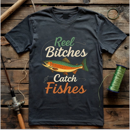 Reel Bitches Catch Fishes T-shirt
