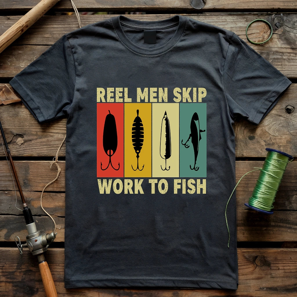 Reel Men Skip Work To Fish T-shirt