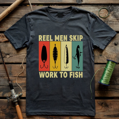 Reel Men Skip Work To Fish T-shirt