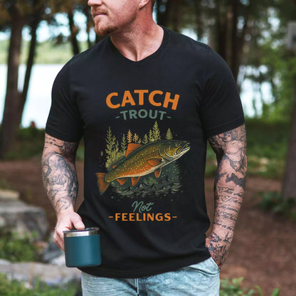 Catch Trout Not Feeling T-shirt